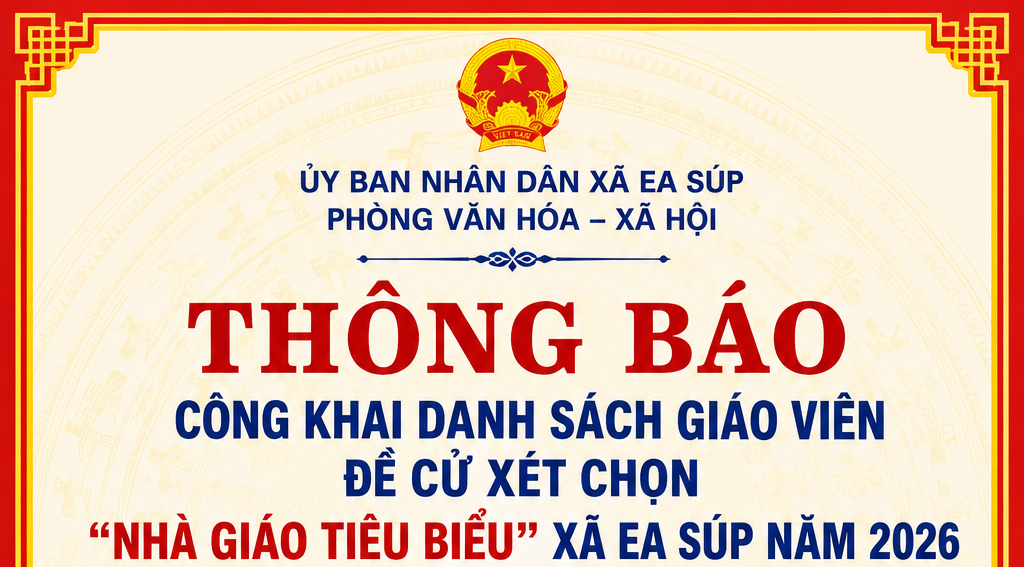 Thông báo công khai danh sách giáo viên đề cử xét chọn "Nhà giáo tiêu biểu" xã Ea Súp năm 2026